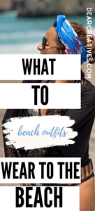 Are you ready to go to the beach? Grab ideas for what to wear to the beach